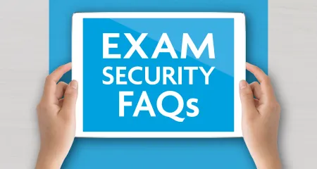 Answers to your questions about exam security. 