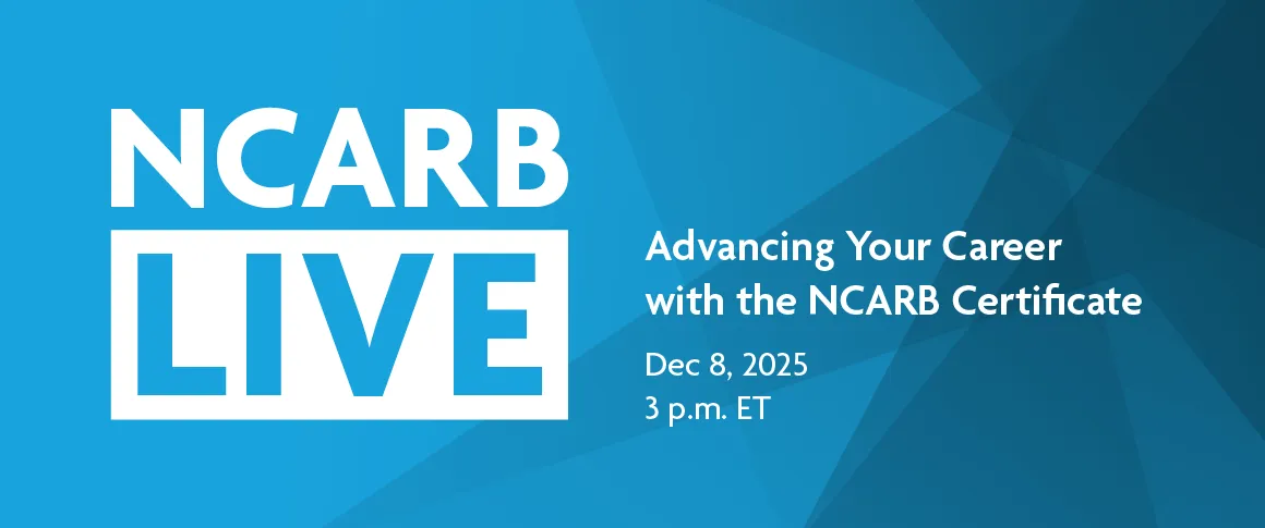 Advance your career with the NCARB Certificate.