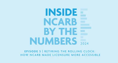 Listen now to episode 3 of NCARB’s podcast, Inside NCARB by the Numbers.  