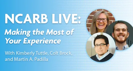 Photos of the webinar panelists, Kimberly Tuttle, Colt Brock, and Martin A. Padilla, with the text "NCARB LIVE: Making the Most of Your Experience."