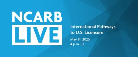NCARB Live: International Pathways to U.S. Licensure